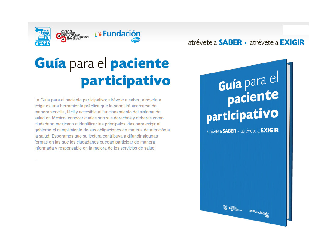 Guía para el paciente participativo. Descarga desde aquí: http://www.atreveteasaberyexigir.com.mx/download.php?pdf=guia_paciente_participativo