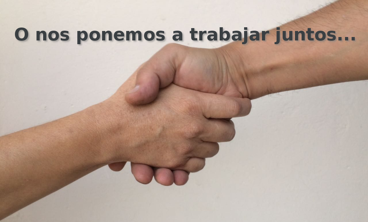 O nos ponemos a trabajar juntos o nos lleva la chingada