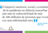 El impacto sanitario, social y económico de la pandemia no debería exacerbar aún más la vulnerabilidad de más de 300 millones de personas que viven con una enfermedad rara.