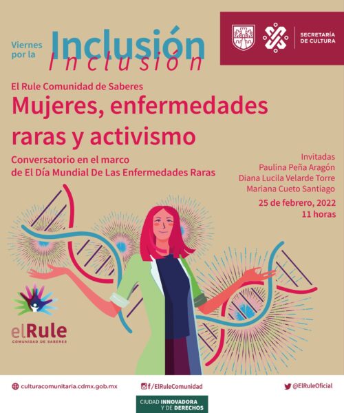 Conversatorio «Mujeres, enfermedades raras y activismo», coordinada por El Rule, comunidad de saberes     Viernes 25 de febrero a las 11 A.M. vía Facebook Live de El Rule (https://www.facebook.com/elrulecomunidad)     Un conversatorio en el marco del Día de las Enfermedades Raras 2022.