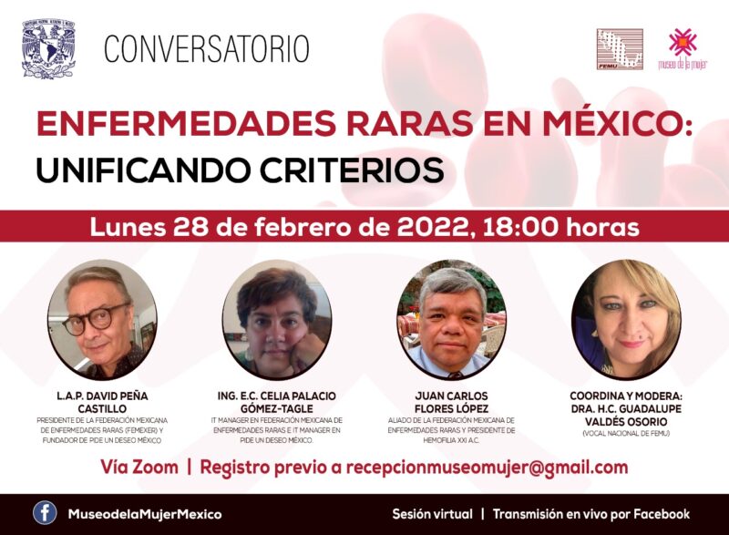 Conversatorio «Unificando Criterios», en coordinación con la UNAM y el Museo de la Mujer     Lunes 28 de febrero a las 12 P.M. vía Facebook Live del Museo de la Mujer (https://www.facebook.com/MuseodelaMujerMexico)     En una charla desenfadada dilucidaremos un tema crucial: poner fin a la confusión de tantos términos que se usan para denominar a los deśordenes que afectan a las personas que viven con una enfermedad rara. Enfoquemos nuestra energía y unifiquemos la forma de abordarlos para consolidar las acciones que tanto requerimos.