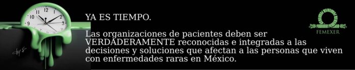 Un reloj verde analógico que se escurre. El texto dice: YA ES TIEMPO. Las organizaciones de pacientes deben ser VERDADERAMENTE reconocidas e integradas a las decisiones y soluciones que afectan a las personas que viven con enfermedades raras en México.