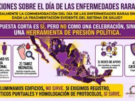 Reflexiones sobre el Día de las Enfermedades Raras 2026 Cartel que dice: «¿Sirve realmente la conmemoración del Día de las Enfermedades Raras en México, dada la fragmentación evidente del sistema de salud? La respuesta corta es SÍ, pero no como una celebración, sino como una herramienta de presión política. 1 Hay que atender la visibilidad contra la ceguera institucional. Y habrá que decir que sin este día en el que se reconocen a las enfermedades raras, el universo de mexicanos que las padecen quedaría invisibilizado en las políticas sanitarias públicas. En un esfuerzo extraordinario, hemos logrado que el Consejo de Salubridad General finalmente las reconozca, aunque el reconocimiento fue lentísimo y anquilosado. Este día le recuerda al Estado que raro no significa invisible. 2 El impulso al tamiz neonatal. Esto representa una tarea impostergable. México apenas detecta una fracción, comparado con otros países de Latinoamérica. Haciendo ruido como lo hacemos en este día, termina por resultar la única forma en que el presupuesto para estas pruebas no termine por recortarse aún más. 3 ¿Qué de las redes de apoyo en un sistema roto? Cuando el sistema de salud falla, cosa que sucede frecuentemente, son las redes de pacientes que salvan vidas. Este día une a familias que normalmente se sienten aisladas y facilita para ellas el intercambio de información esencial para trabajar sobre sus temas. 4 La batalla por el gasto catastrófico. Debido a la fragmentación de nuestro sistema de salud, una gran cantidad de enfermedades no está cubierta por el fondo de salud para el bienestar. Este día sirve para recordarles la necesidad de un fondo único, intocable para nuestras enfermedades. Conclusión Si la llamada conmemoración se queda solo en iluminar edificios con luces de colores, reunirnos para foto en el Congreso, escuchar las buenas intenciones, entonces no sirve para nada. Pero sí sirve para lo siguiente: para exigir el registro, denunciar retrasos en diagnósticos y exigir también la homologación de protocolos médicos para las todas las enfermedades raras con tratamiento existente. Y así entenderíamos que este día se significa como una de las pocas armas o instrumentos que tienen los pacientes para no ser olvidados por la burocracia gubernamental.»